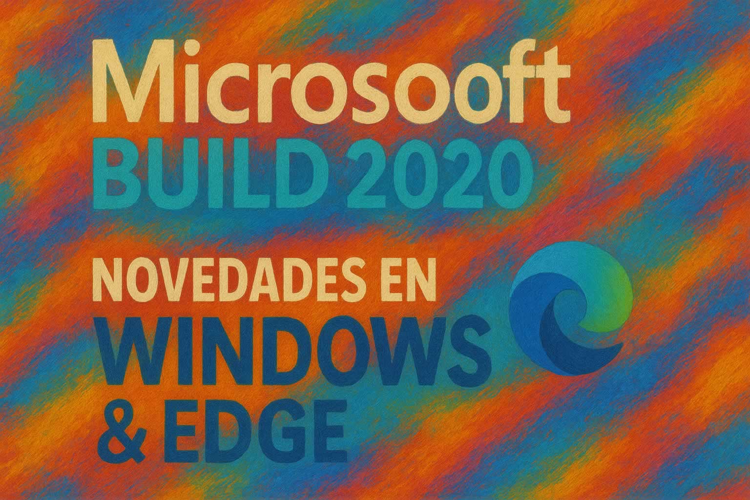 Microsoft Build 2020: Novedades en Windows & EDGE
<span class="bsf-rt-reading-time"><span class="bsf-rt-display-label" prefix="Tiempo de Lectura"></span> <span class="bsf-rt-display-time" reading_time="8"></span> <span class="bsf-rt-display-postfix" postfix="minutos"></span></span>